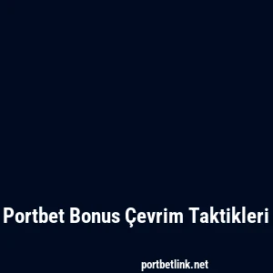Portbet Bonus Çevrim Taktikleri