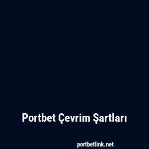 Portbet Çevrim Şartları