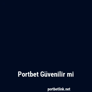 Portbet Güvenilir mi
