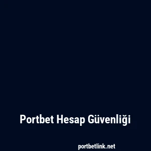 Portbet Hesap Güvenliği