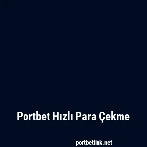 Portbet Hızlı Para Çekme