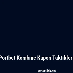 Portbet Kombine Kupon Taktikleri