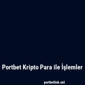 Portbet Kripto Para ile İşlemler