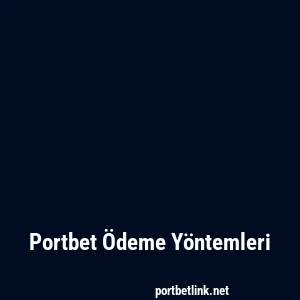 Portbet Ödeme Yöntemleri