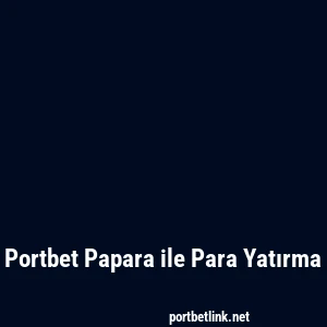 Portbet Papara ile Para Yatırma
