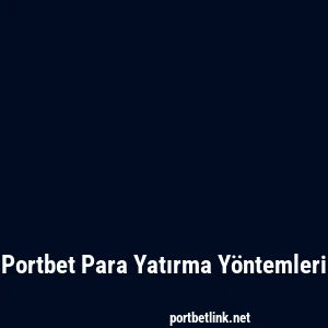 Portbet Para Yatırma Yöntemleri