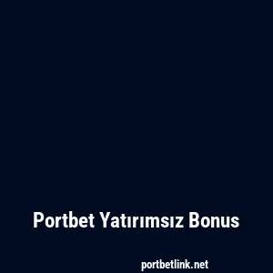 Portbet Yatırımsız Bonus